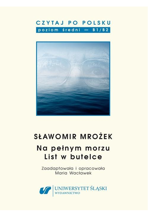 Czytaj po polsku. T. 15: Sławomir Mrożek: „Na pełnym morzu”, „List w butelce”. Materiały pomocnicze do nauki języka polskieg...