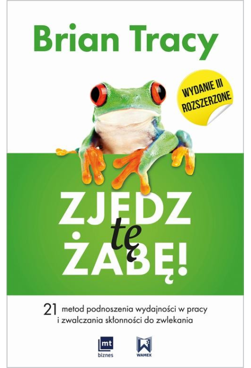 Zjedz tę żabę! 21 metod podnoszenia wydajności w pracy i zwalczania skłonności do zwlekania