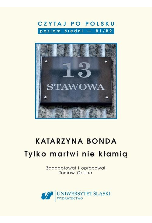 Czytaj po polsku. T. 14: Katarzyna Bonda: „Tylko martwi nie kłamią”. Materiały pomocnicze do nauki języka polskiego jako obc...