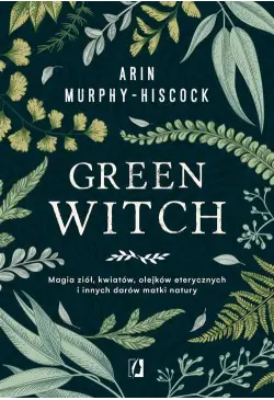 Green Witch. Magia ziół,...