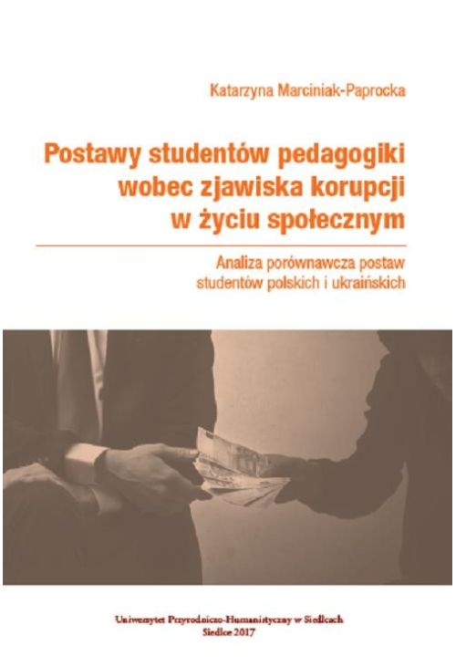 Postawy studentów pedagogiki wobec zjawiska korupcji w życiu społecznym. Analiza porównawcza postaw studentów polskich i ukr...