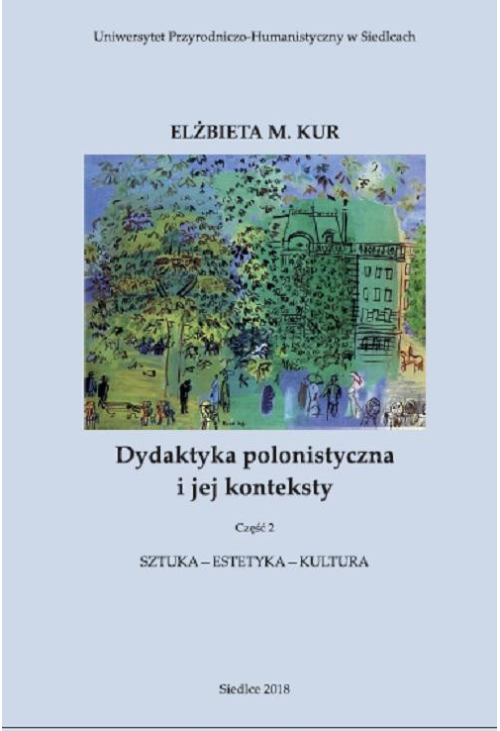 Dydaktyka polonistyczna i jej konteksty. Cz. 2. Sztuka - estetyka - kultura