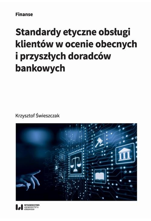 Standardy etyczne obsługi klientów w ocenie obecnych i przyszłych doradców bankowych