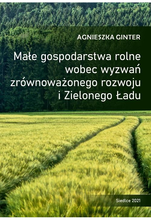 Małe gospodarstwa rolne wobec wyzwań zrównoważonego rozwoju i Zielonego Ładu