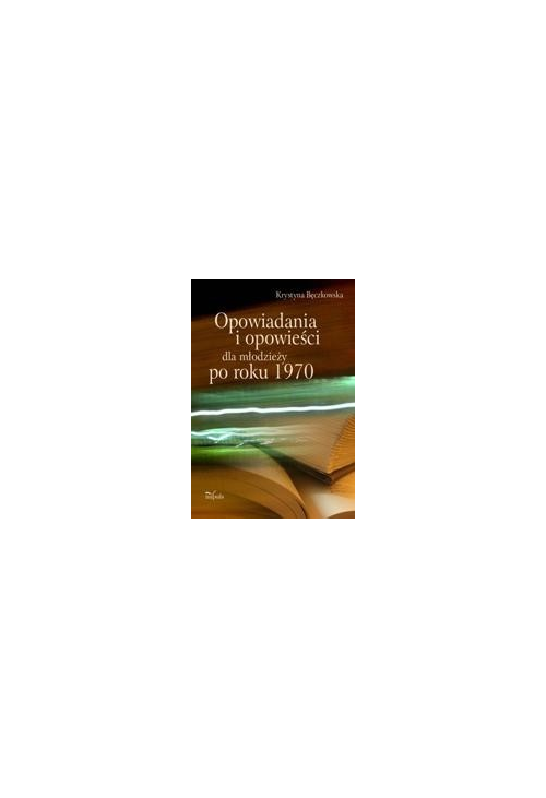 Opowiadania i opowieści dla młodzieży po roku 1970