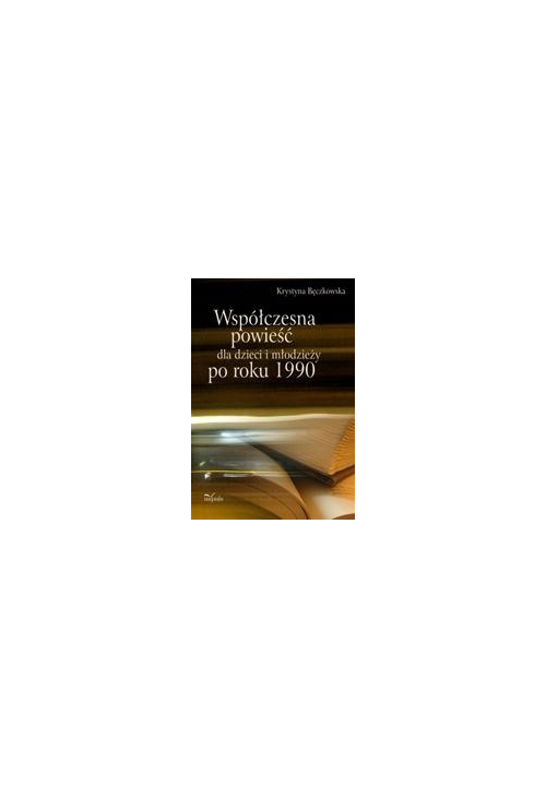 Współczesna powieść dla dzieci i młodzieży po roku 1990