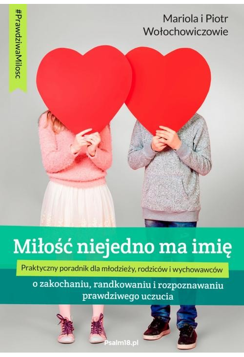 MIŁOŚĆ NIEJEDNO MA IMIĘ - o zakochaniu, randkowaniu i rozpoznawaniu prawdziwego uczucia