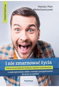 I NIE ZMARNOWAĆ ŻYCIA – o...