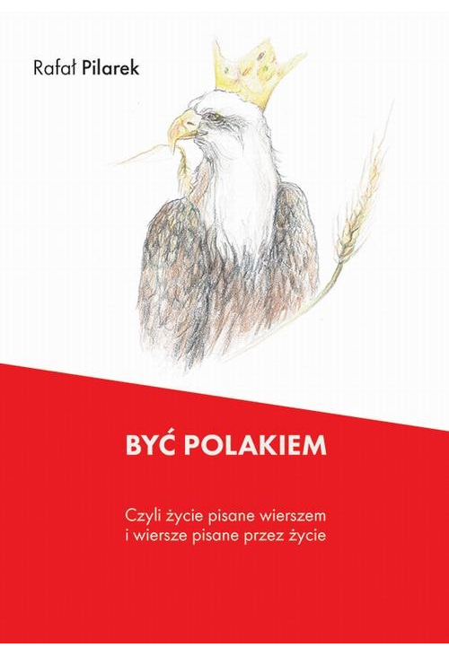 Być Polakiem, czyli życie pisane wierszem i wiersze pisane przez życie