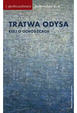 Tratwa Odysa Esej o uchodźcach