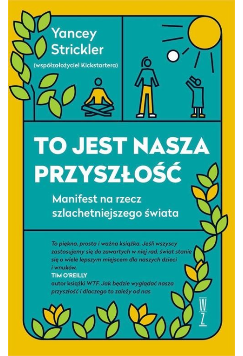 To jest nasza przyszłość. Manifest na rzecz szlachetniejszego świata