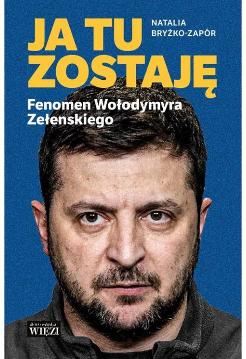 Ja tu zostaję. Fenomen Wołodymyra Zełenskiego