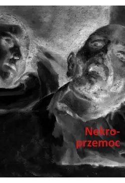 Nekroprzemoc. Polityka,...