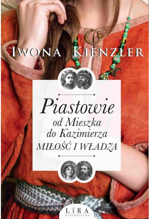 Piastowie. Od Mieszka do Kazimierza. Miłość i władza