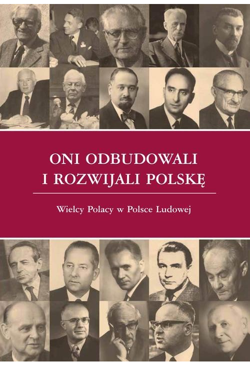 Oni odbudowali i rozwijali Polskę