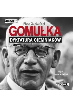 Gomułka. Dyktatura ciemniaków