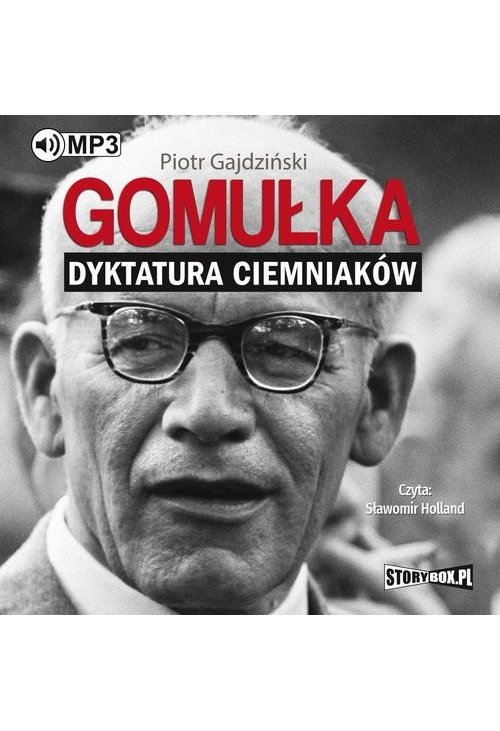 Gomułka. Dyktatura ciemniaków