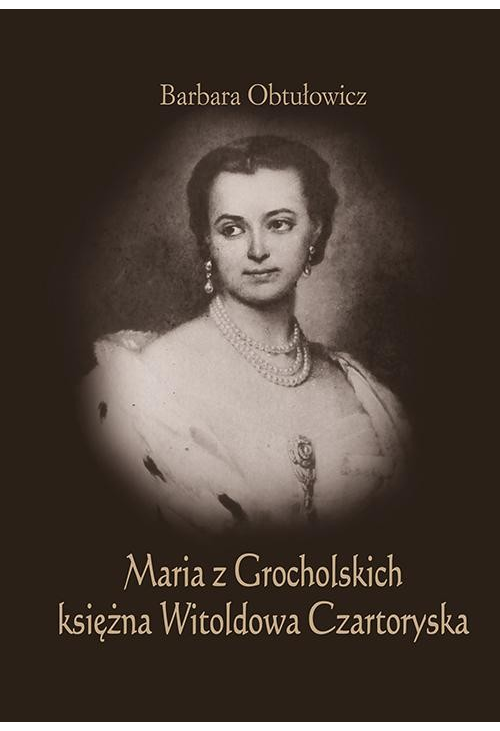 Maria z Grocholskich księżna Witoldowa Czartoryska