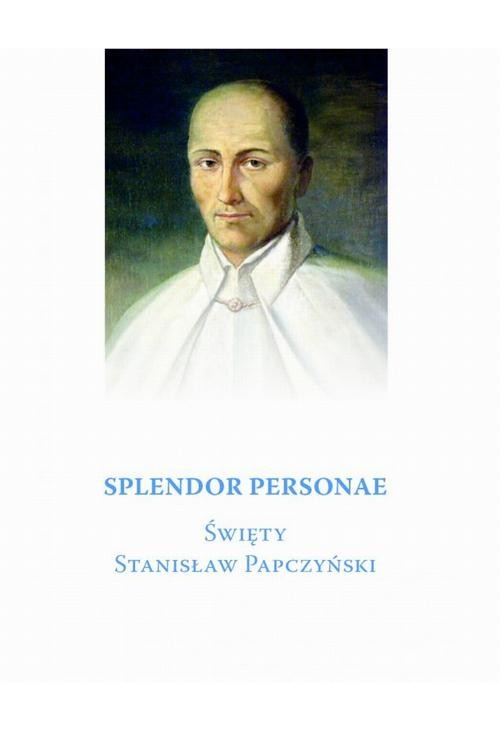 Splendor Personae. Święty Stanisław Papczyński