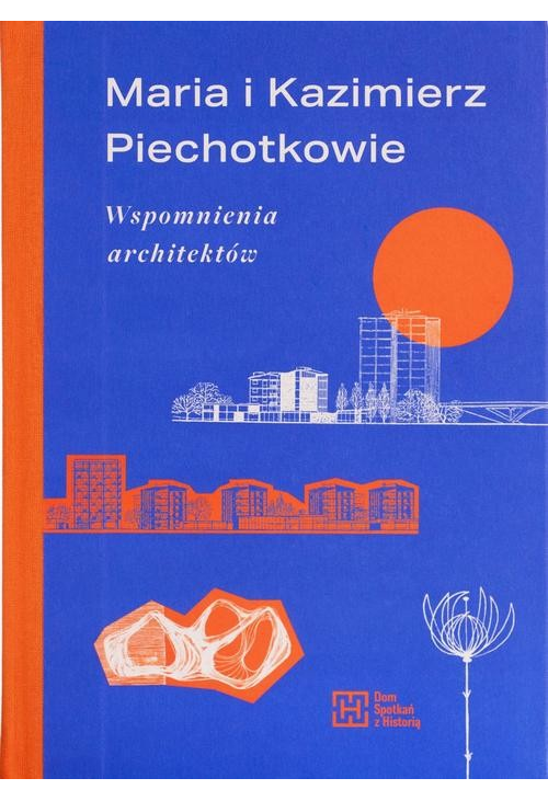 Maria i Kazimierz Piechotkowie. Wspomnienia architektów