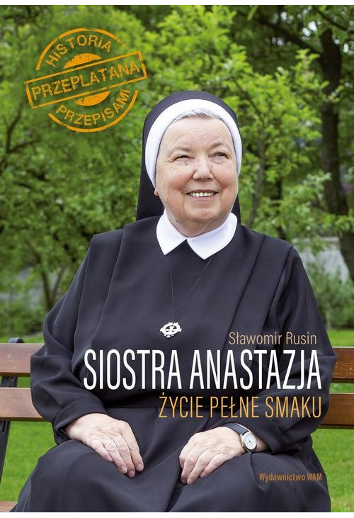 Siostra Anastazja. Życie pełne smaku