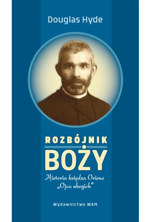 Rozbójnik Boży. Historia księdza Orione „Ojca ubogich”