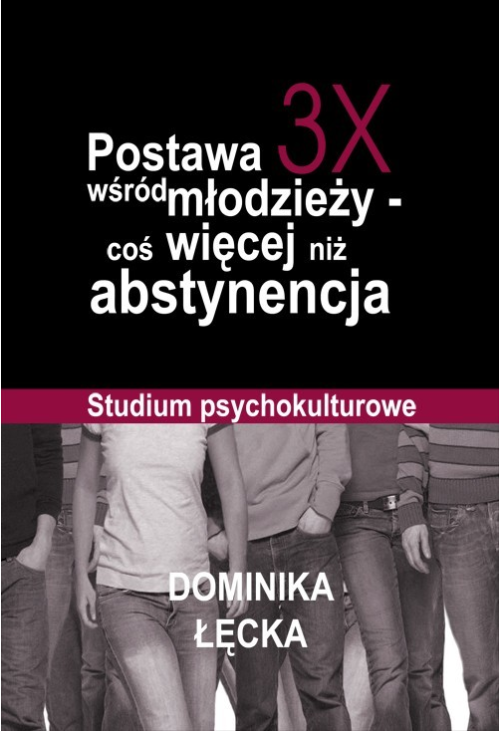 Postawa 3X wśród młodzieży coś więcej niż abstynencja