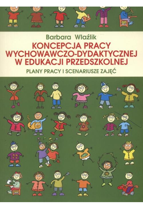 Koncepcja pracy wychowawczo-dydaktycznej w edukacji przedszkolnej. Plany pracy i scenariusze zajęć