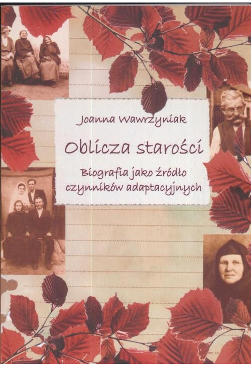 Oblicza starości. Biografia jako źródło czynników adaptacyjnych