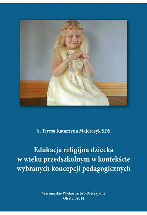 Edukacja religijna dziecka w wieku przedszkolnym w kontekście wybranych koncepcji pedagogicznych