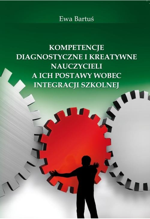 Kompetencje diagnostyczne i kreatywne nauczycieli a ich postawy wobec integracji szkolnej