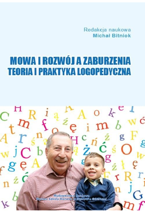 Mowa i rozwój a zaburzenia. Teoria i praktyka logopedyczna