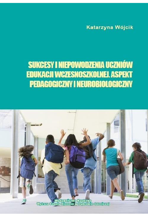 Sukcesy i niepowodzenia uczniów edukacji wczesnoszkolnej. Aspekt pedagogiczny i neurobiologiczny