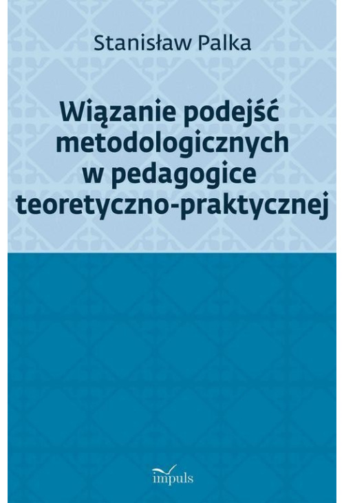 Wiązanie podejść metodologicznych w pedagogice teoretyczno-praktycznej