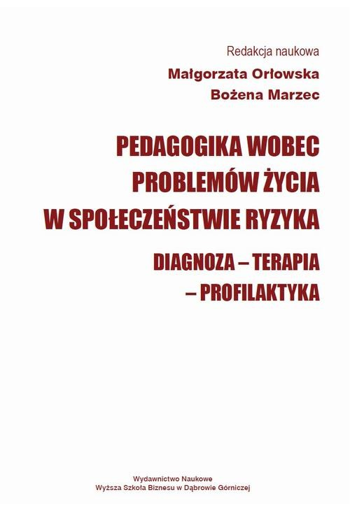 Pedagogika wobec problemów życia w społeczeństwie ryzyka. Diagnoza - Terapia - Profilaktyka