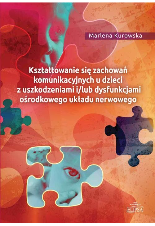 Kształtowanie się zachowań komunikacyjnych u dzieci z uszkodzeniami i/lub dysfunkcjami ośrodkowego ukladu nerwowego