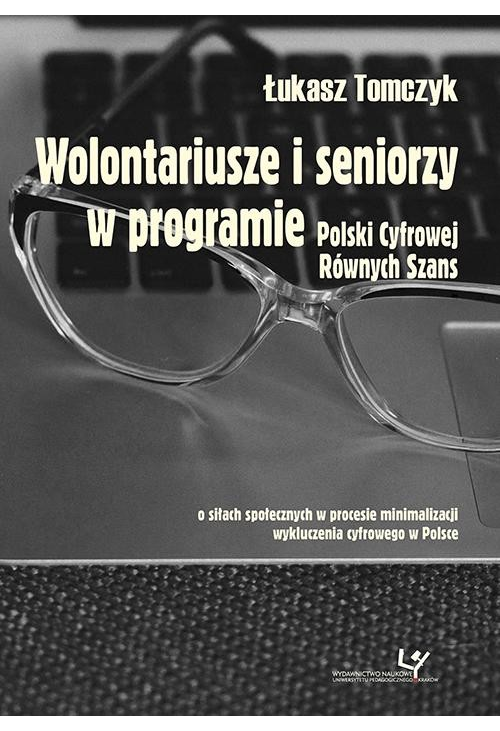 Wolontariusze i seniorzy w programie Polski Cyfrowej Równych Szans. O siłach społecznych w procesie minimalizacji wykluczeni...