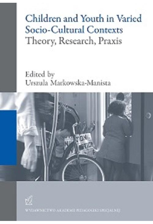 Children and Youth in Varied Socio-Cultural Contexts. Theory, Research, Praxis