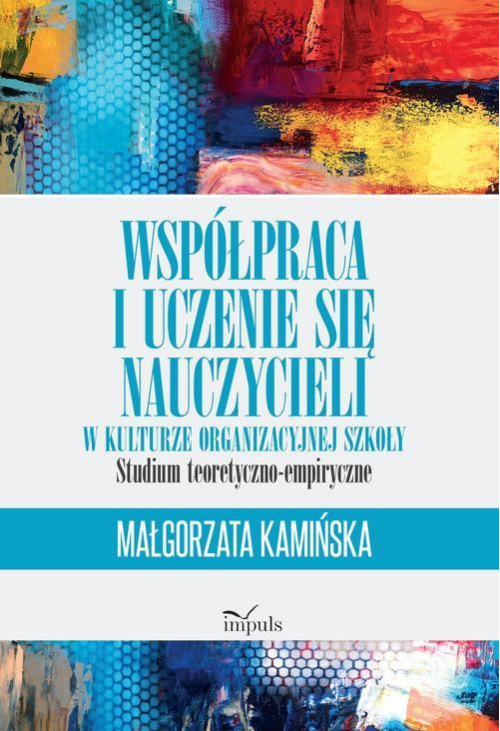 Współpraca i uczenie się nauczycieli w kulturze organizacyjnej szkoły