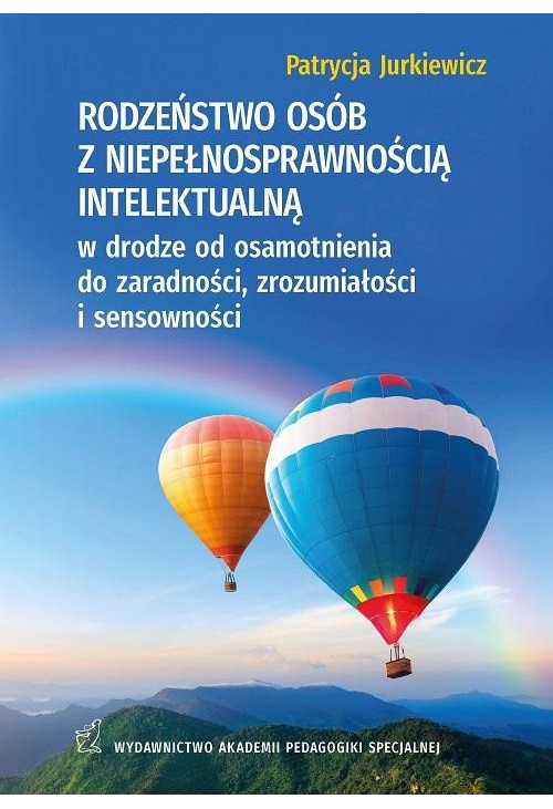 RODZEŃSTWO OSÓB Z NIEPEŁNOSPRAWNOŚCIĄ INTELEKTUALNĄ w drodze od osamotnienia do zaradności, zrozumiałości i sensowności...