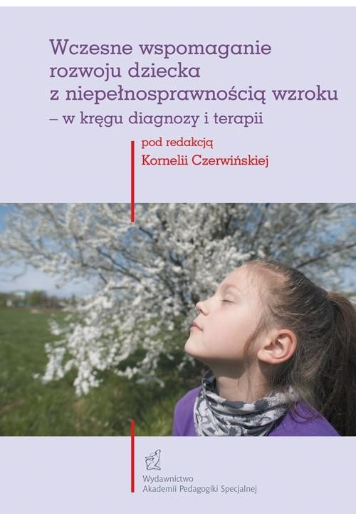 Wczesne wspomaganie rozwoju dziecka z niepełnosprawnością wzroku – w kręgu diagnozy i terapii