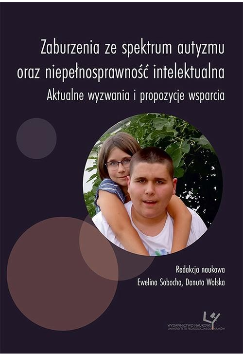 Zaburzenia ze spektrum autyzmu oraz niepełnosprawność intelektualna. Aktualne wyzwania i propozycje wsparcia