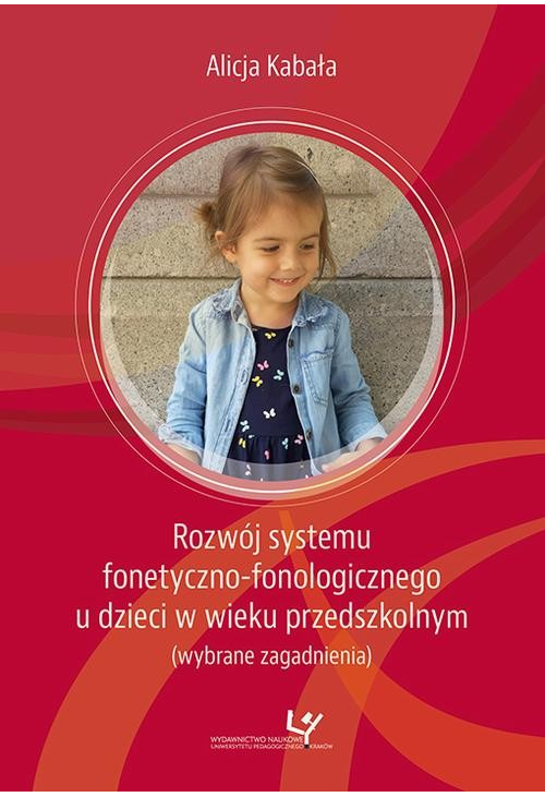 Rozwój systemu fonetyczno-fonologicznego u dzieci w wieku przedszkolnym (wybrane zagadnienia)