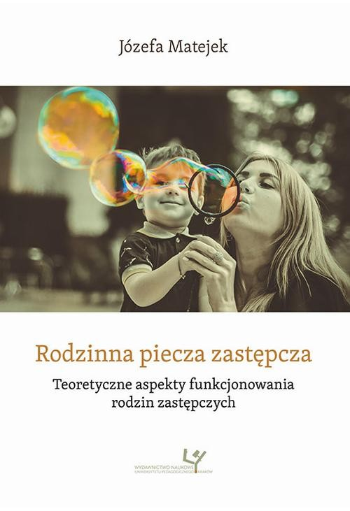 Rodzinna piecza zastępcza. Teoretyczne aspekty funkcjonowania rodzin zastępczych