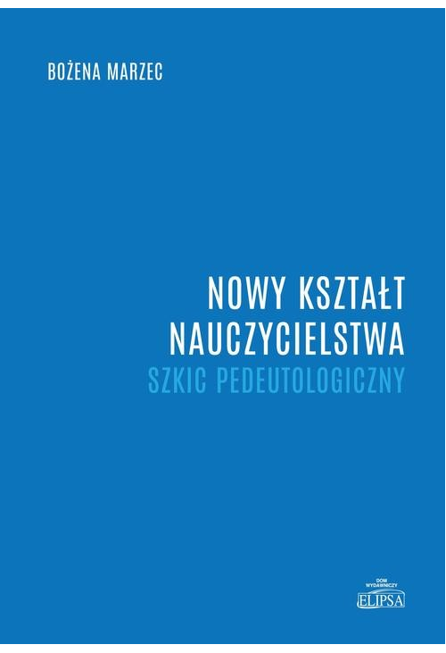 Nowy kształt nauczycielstwa. Szkic pedeutologiczny