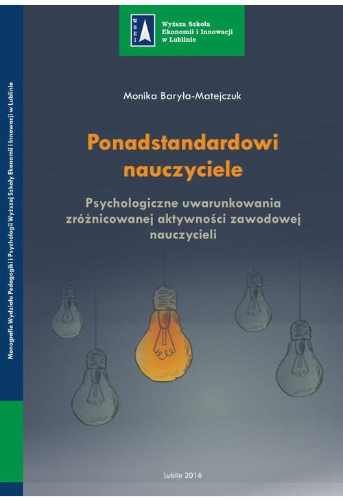 Ponadstandardowi nauczyciele. Psychologiczne uwarunkowania zróżnicowanej aktywności zawodowej nauczycieli