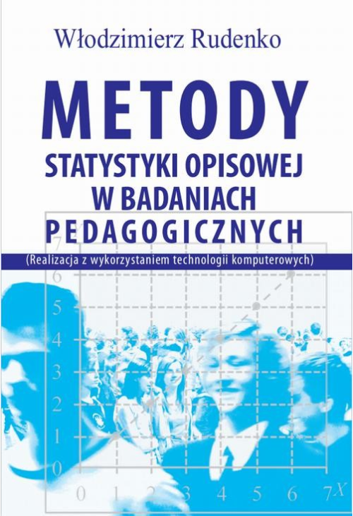 Metody statystyki opisowej w badaniach pedagogicznych (Realizacja z wykorzystaniem technologii komputerowych)