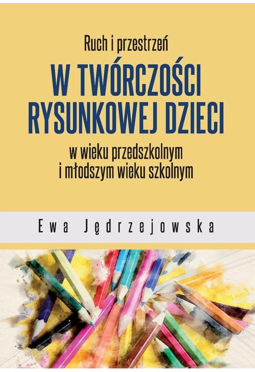 Ruch i przestrzeń w twórczości rysunkowej dzieci w wieku przedszkolnym i młodszym wieku szkolnym