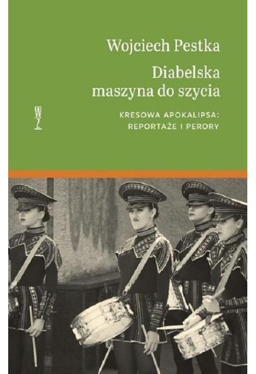 Diabelska maszyna do szycia. Kresowa apokalipsa: reportaże i perory