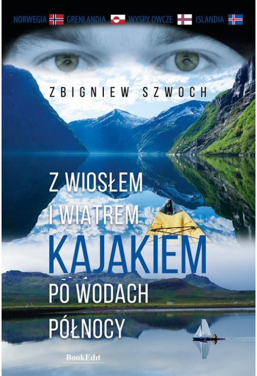 Z wiosłem i wiatrem Kajakiem po wodach północy